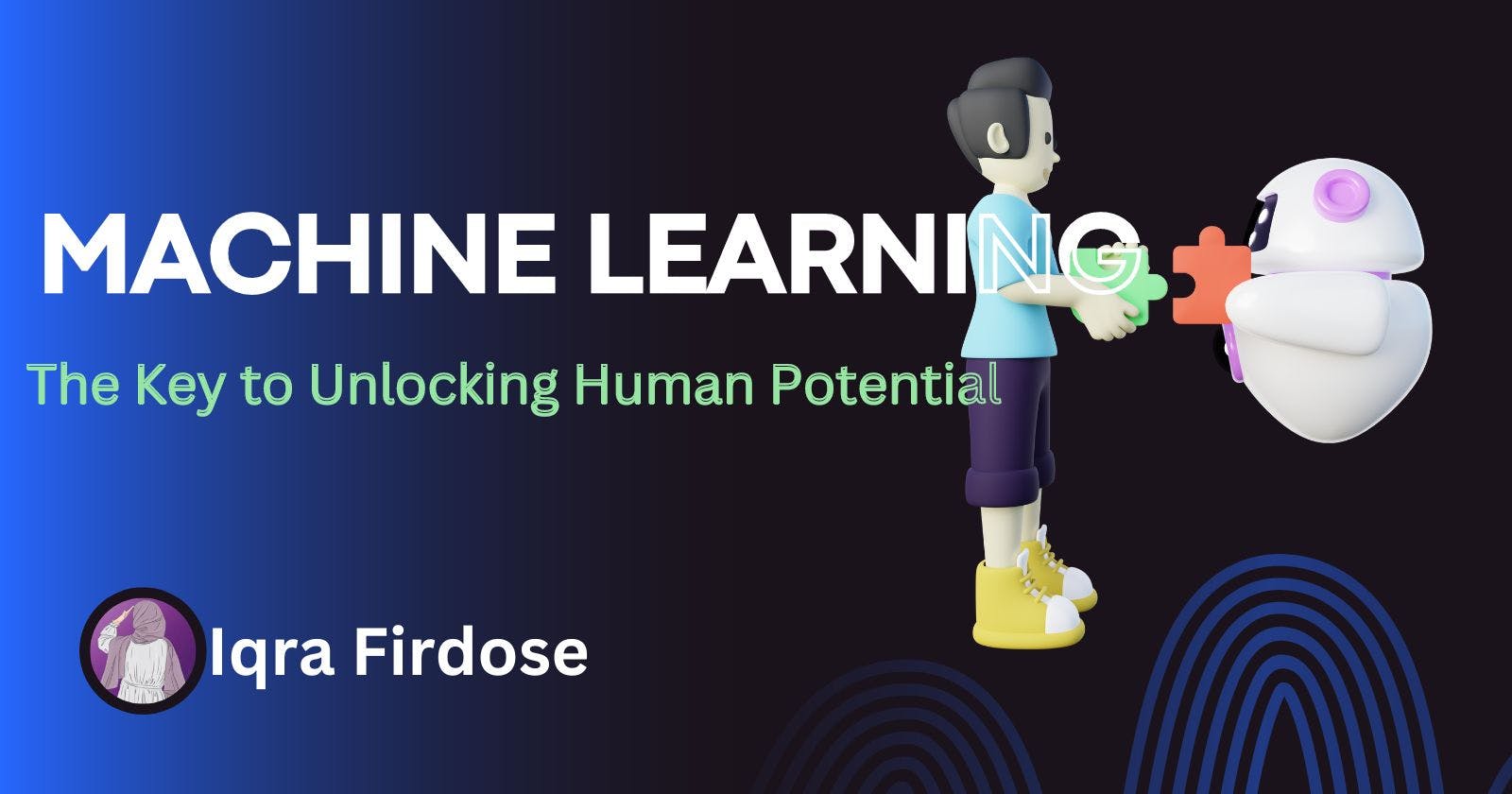 Machine Learning- The key to unlocking human potential