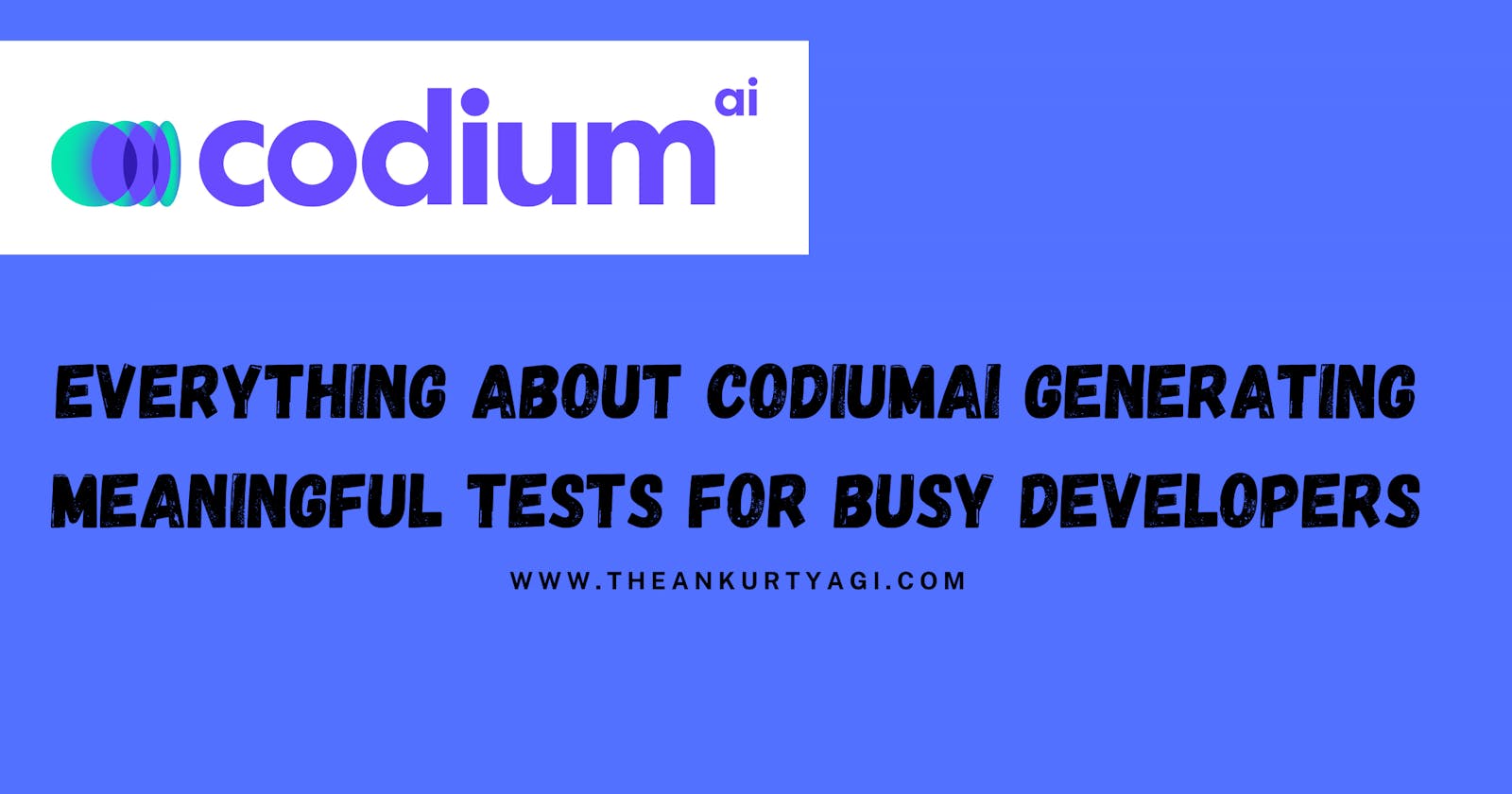 Everything about CodiumAI Generating Meaningful Tests for Busy Developers