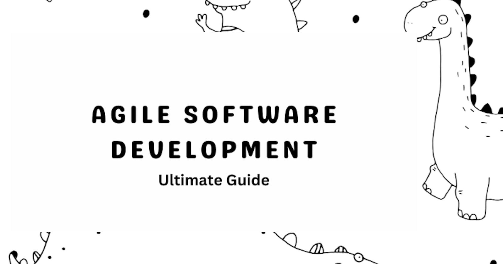 The Ultimate Guide to Agile Software Development