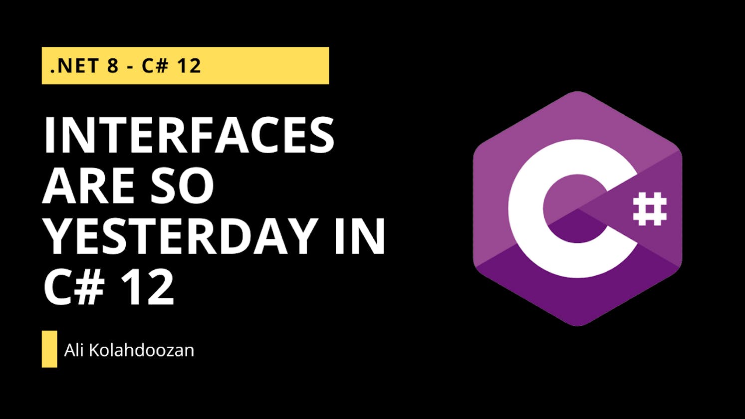 Interfaces are so yesterday in C# 12