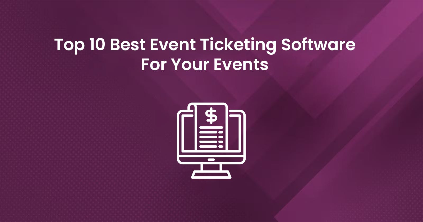 Top 10 Best Event Ticketing Software For Your Events