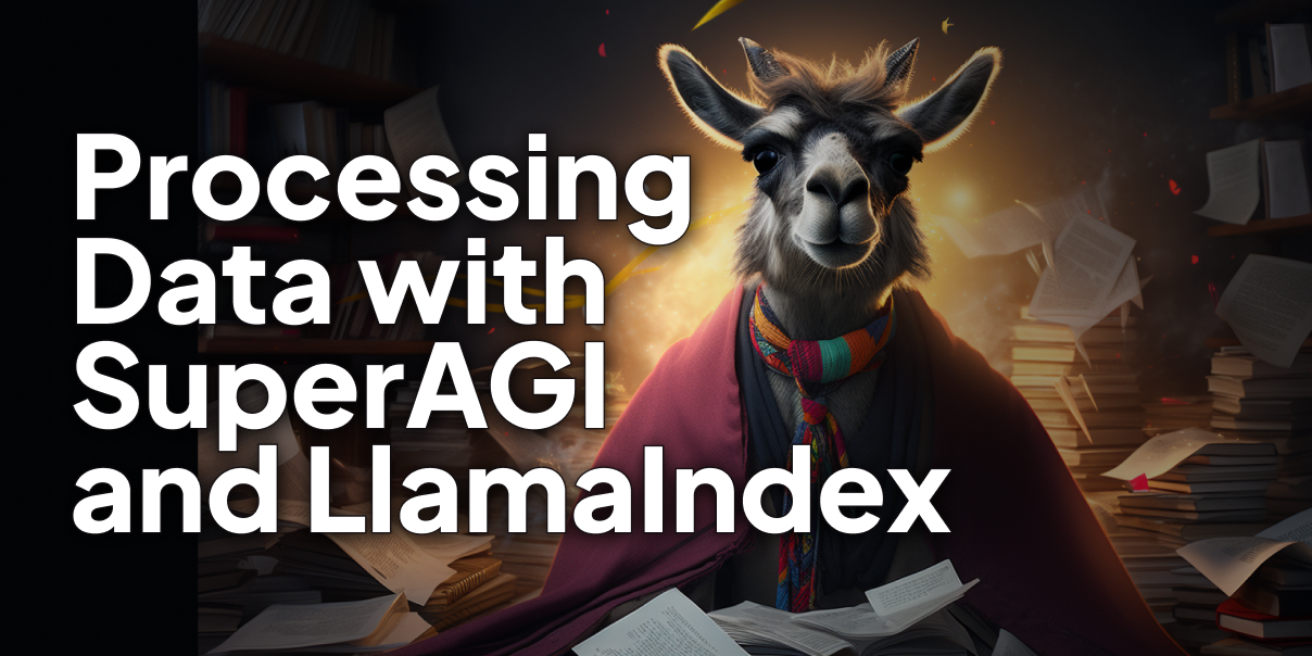 Processing Structured & Unstructured Data with SuperAGI and LlamaIndex