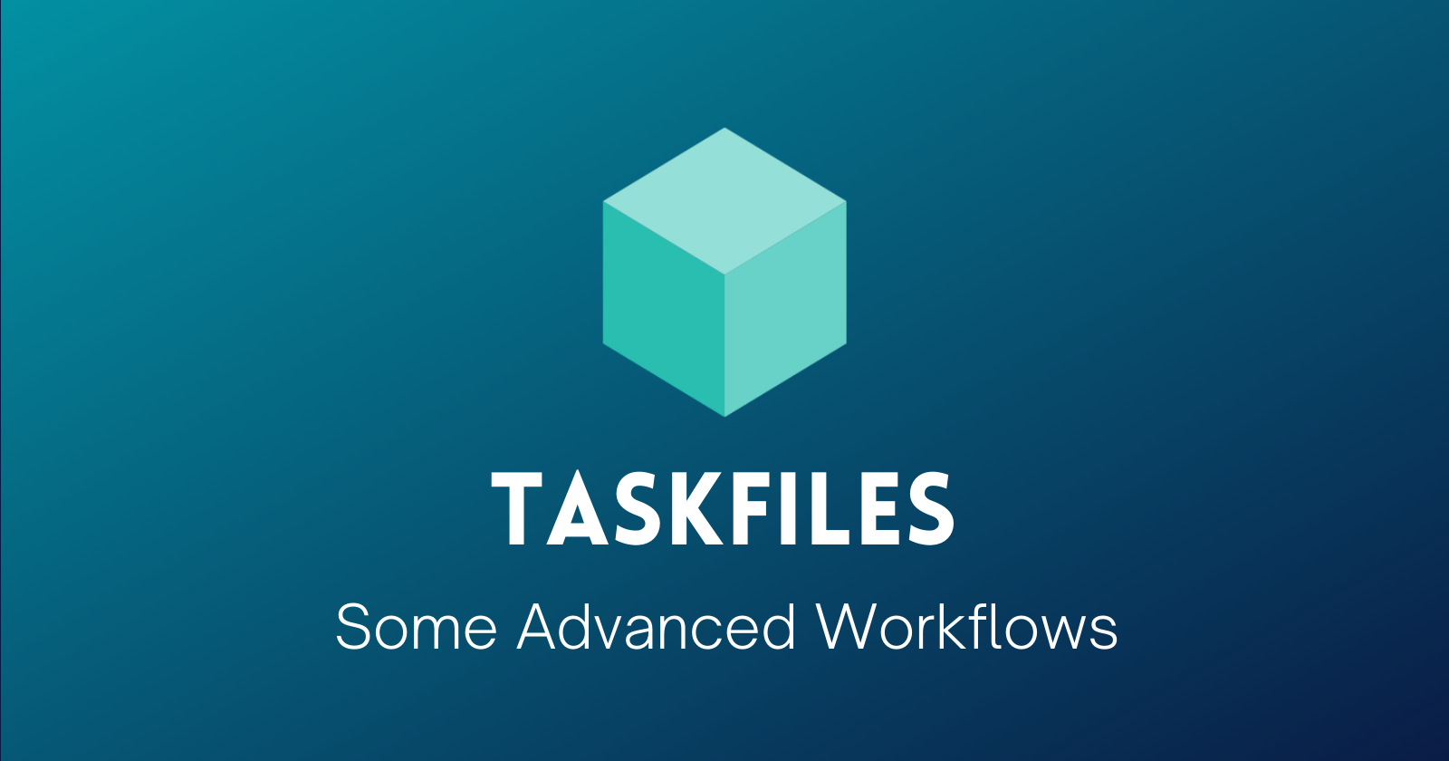 Taskfiles Essentials: Advanced workflows