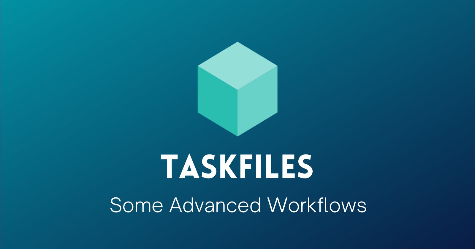 Taskfiles Essentials: Advanced workflows