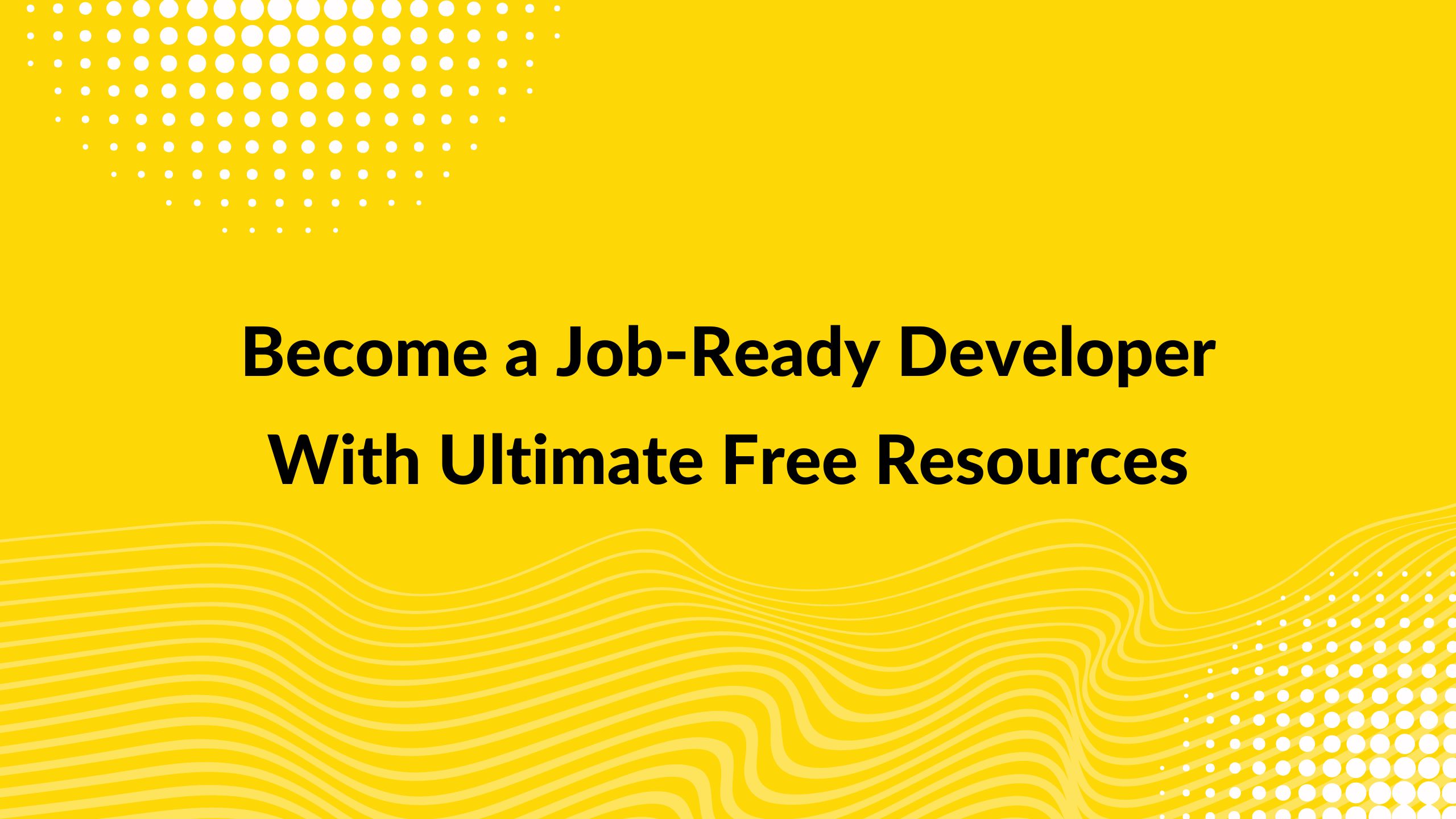 Become a Job-Ready Web Developer with these ultimate free resources