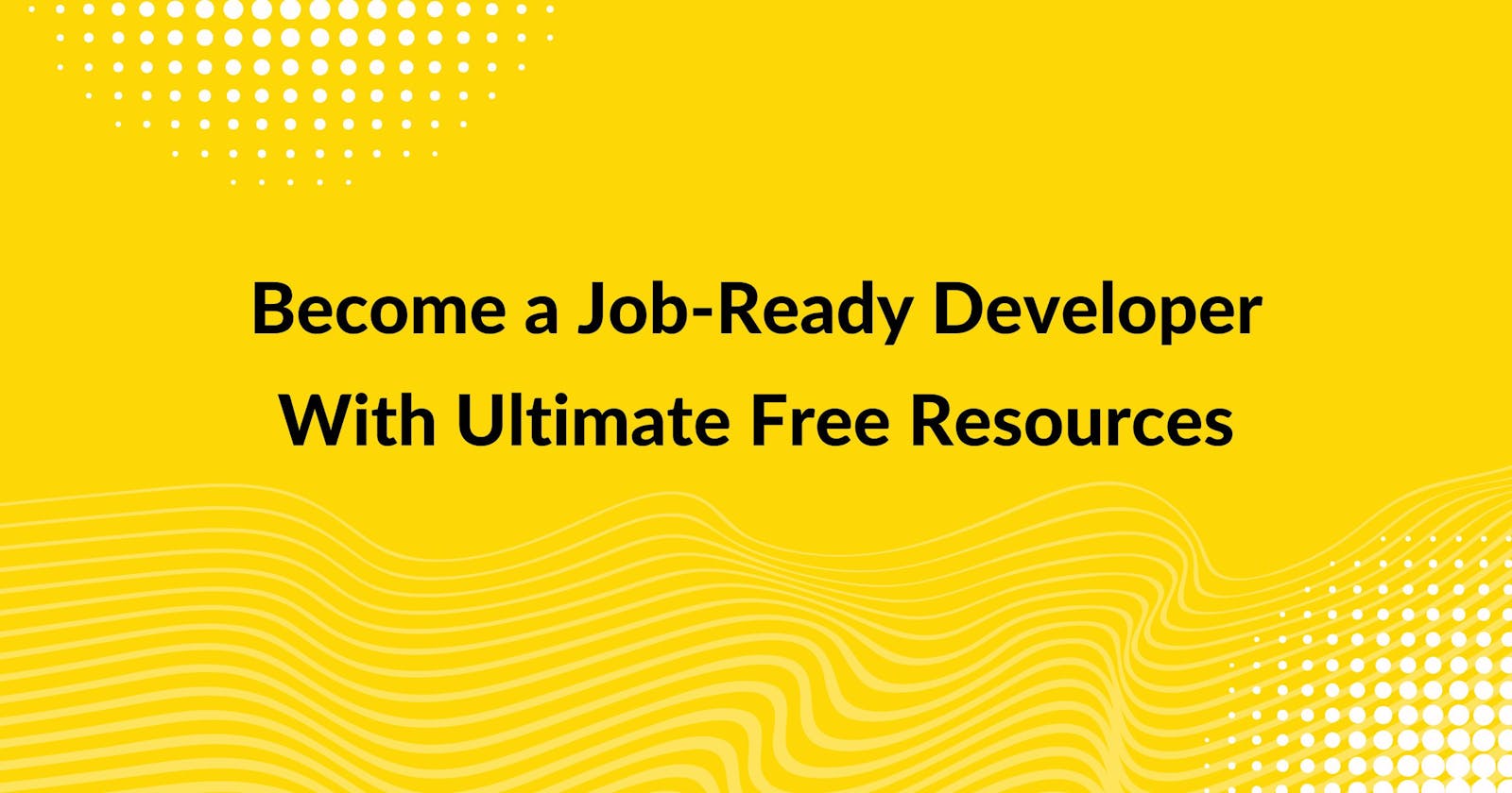 Become a Job-Ready Web Developer with these ultimate free resources