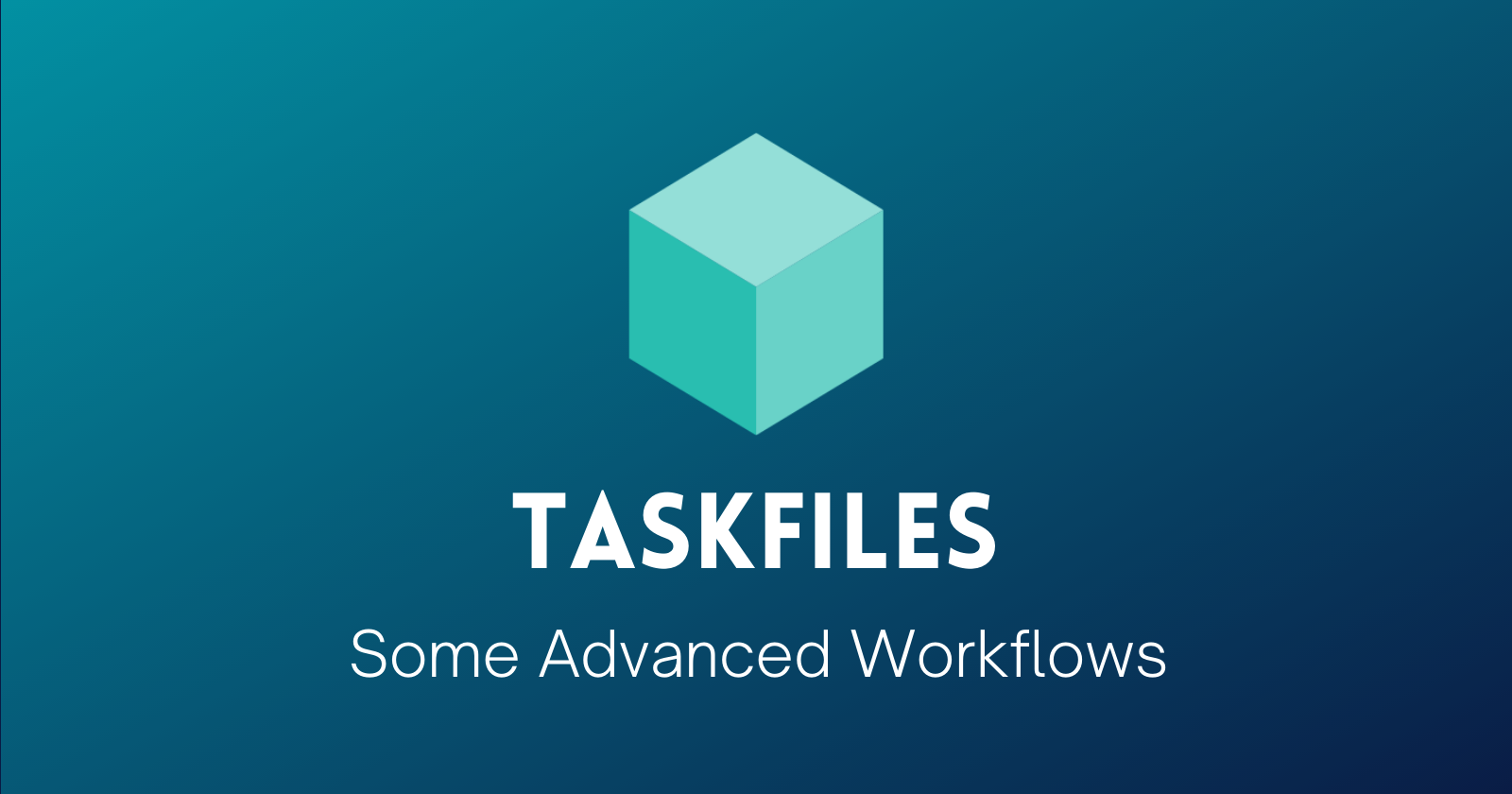 Taskin Files Taskfiles Essentials: Advanced workflows
