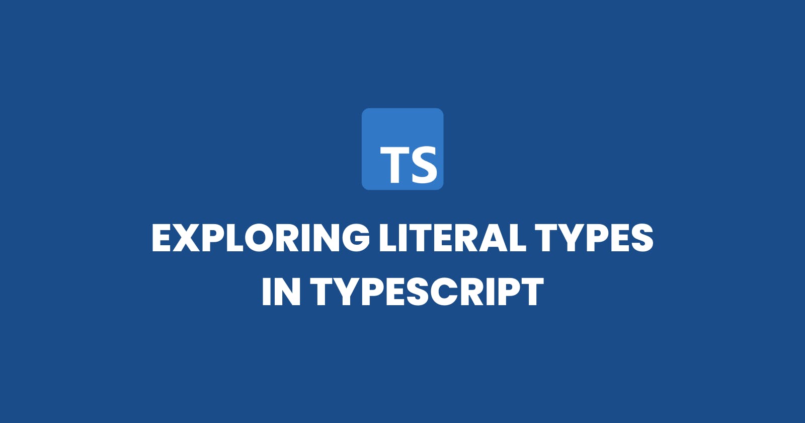 Exploring Literal Types in TypeScript: Precise Values, Powerful Code