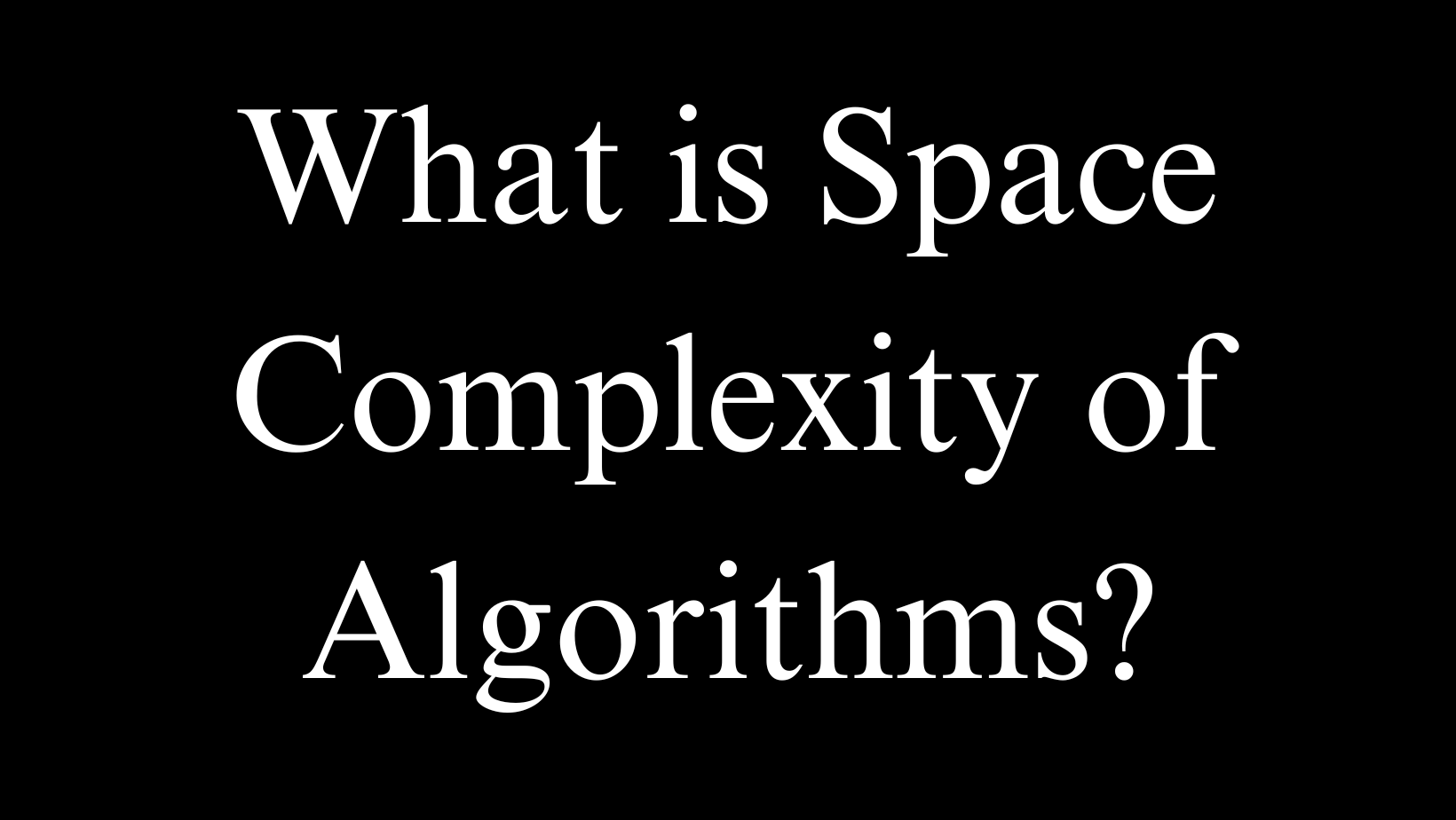 Space Complexity of Algorithms