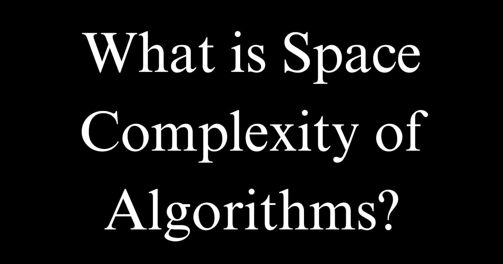 Space Complexity of Algorithms