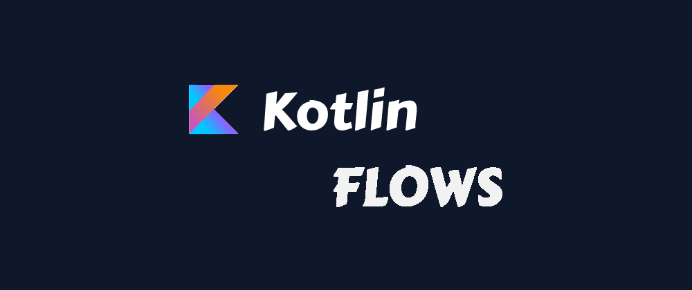 Kotlin Coroutines - Flows