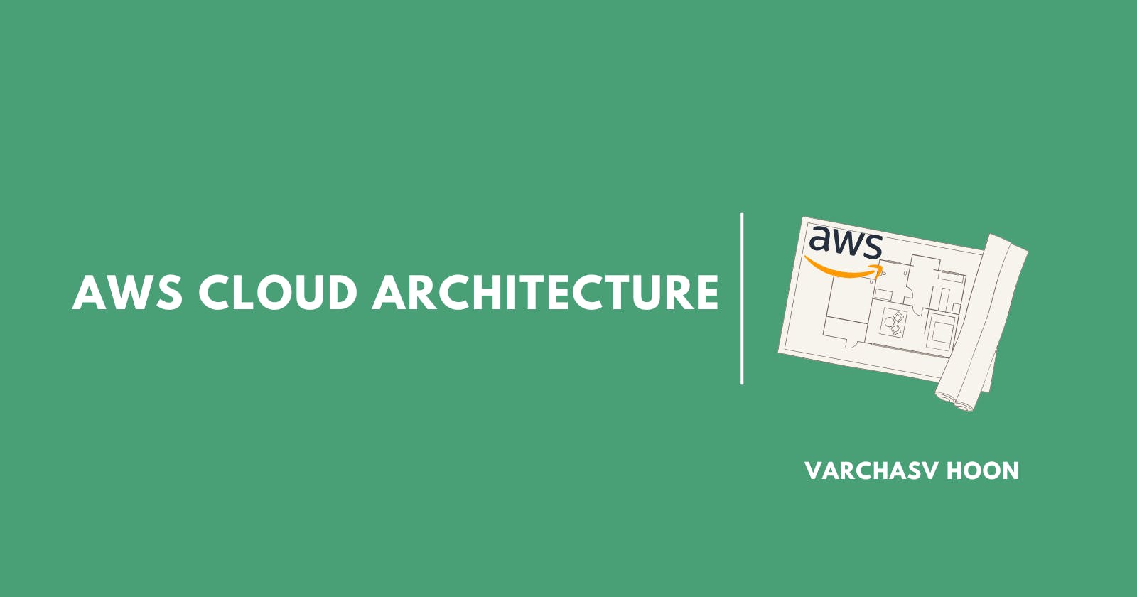 AWS Cloud Architecture and Best Practices | Varchasv Hoon