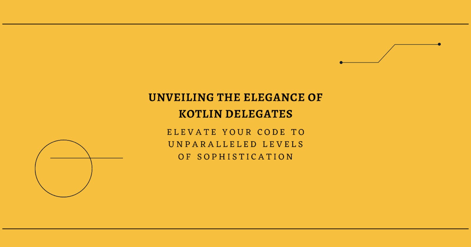 Unveiling the Elegance of Kotlin Delegates: Elevate Your Code to Unparalleled Levels of Sophistication