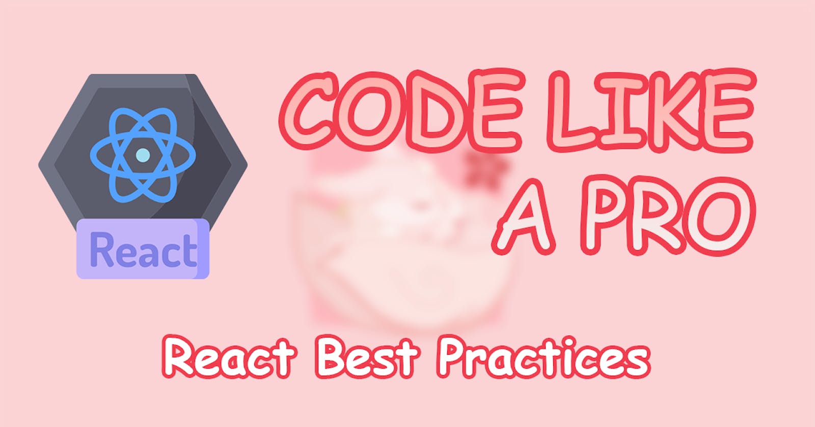React Best Practices: Write Code Like a Pro