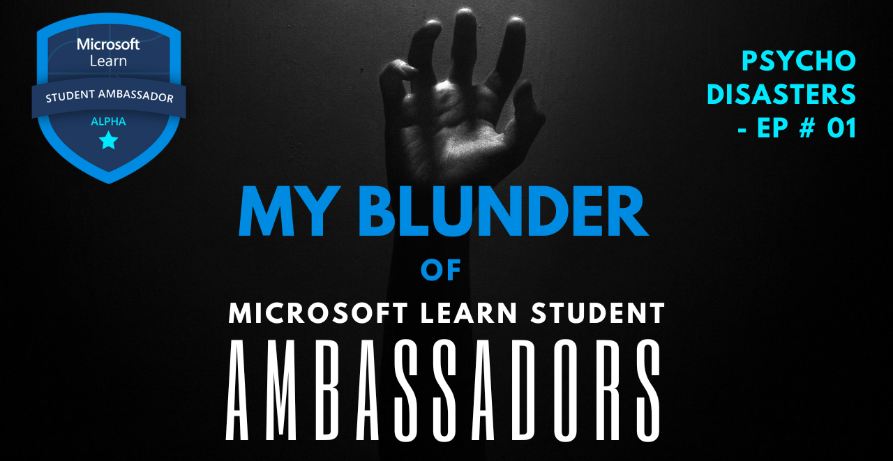 My Blunder of Microsoft Learn Student Ambassadors - Psycho Disasters Episode # 01