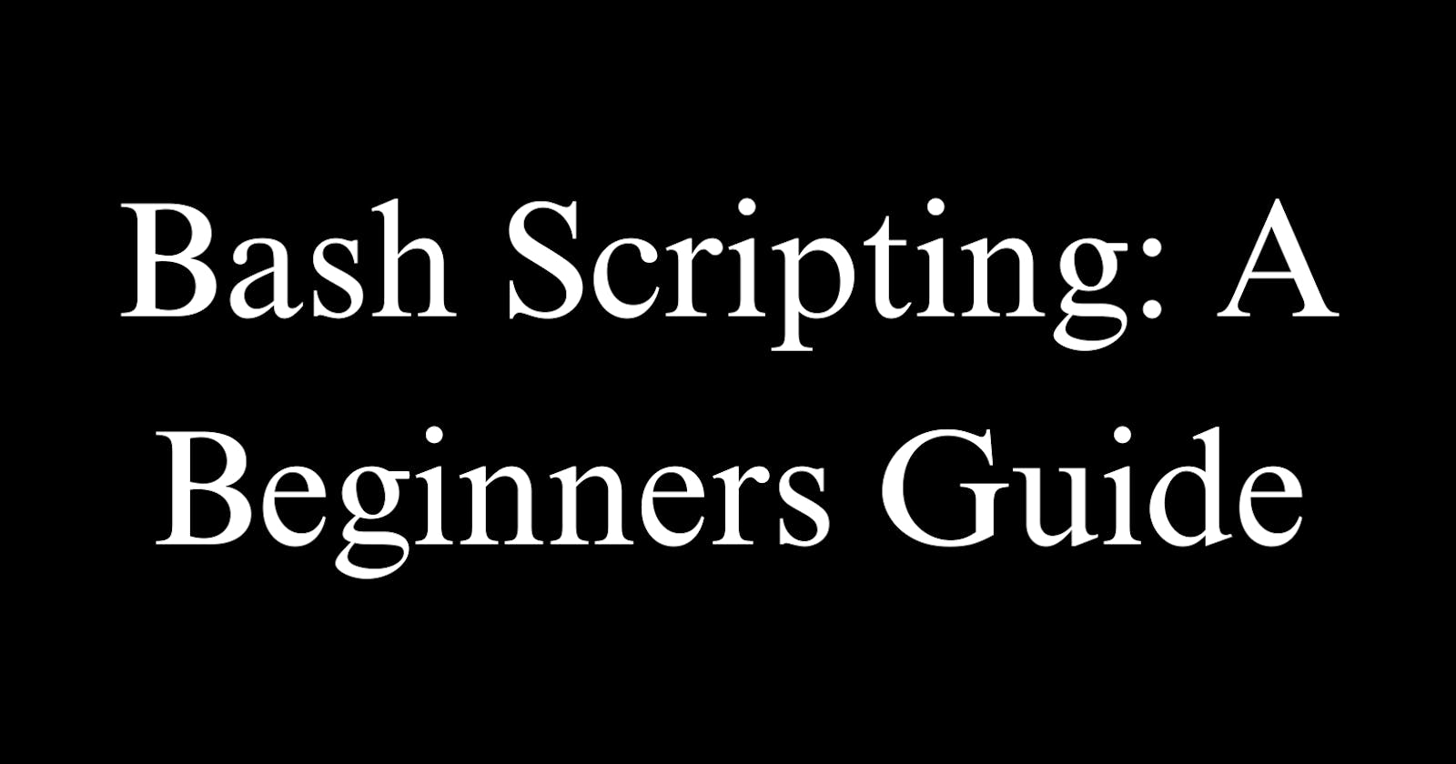 Learn Bash Scripting: A Beginner's Guide to Writing Scripts in Bash