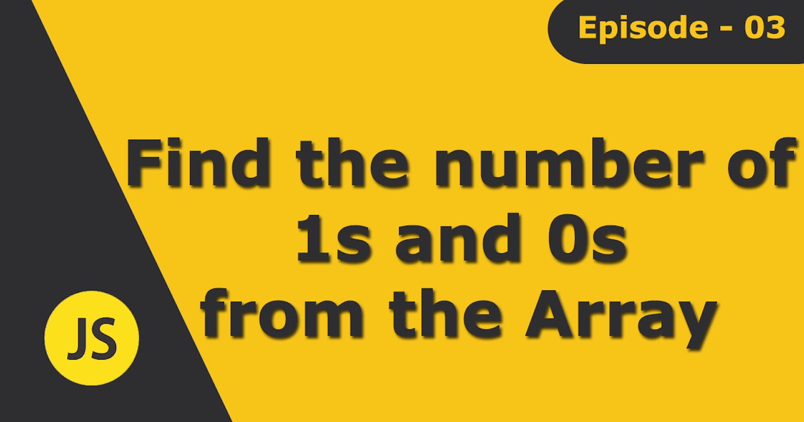 Episode 03 - Find the number of 1s and 0s from the array