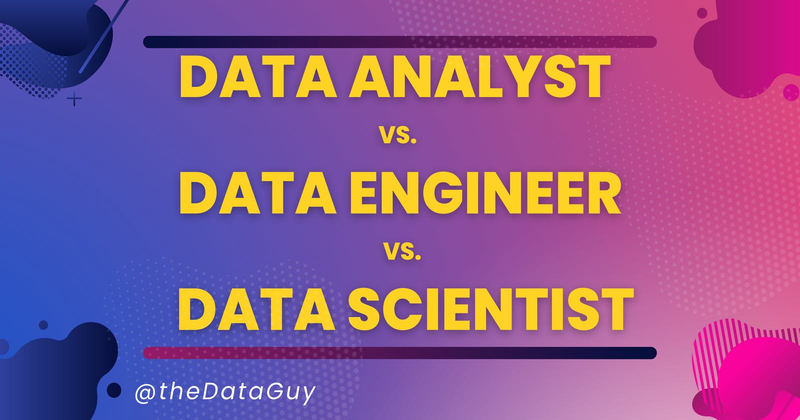 Data Analyst Vs. Data Engineer Vs. Data Scientist