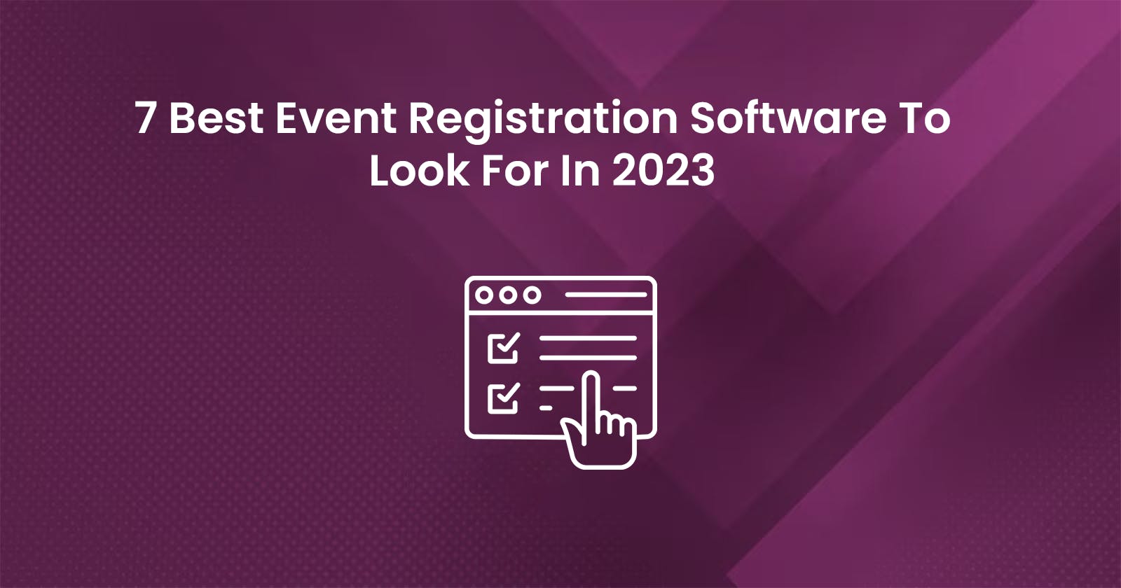 7 Best Event Registration Software To Look For In 2023