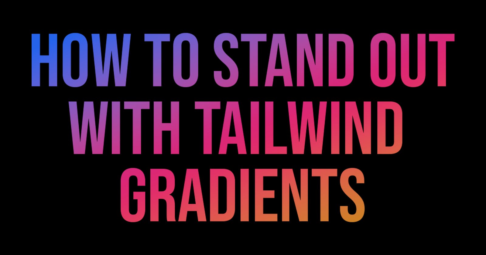 9+ best ways to stand out with Tailwind gradients in 2023