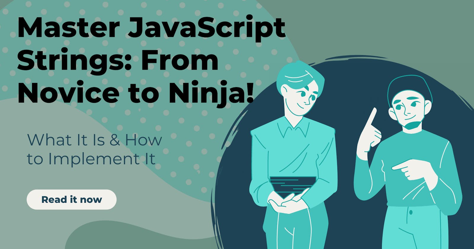 From Novice to Ninja: Your Ultimate Guide to Handling Strings in JavaScript!