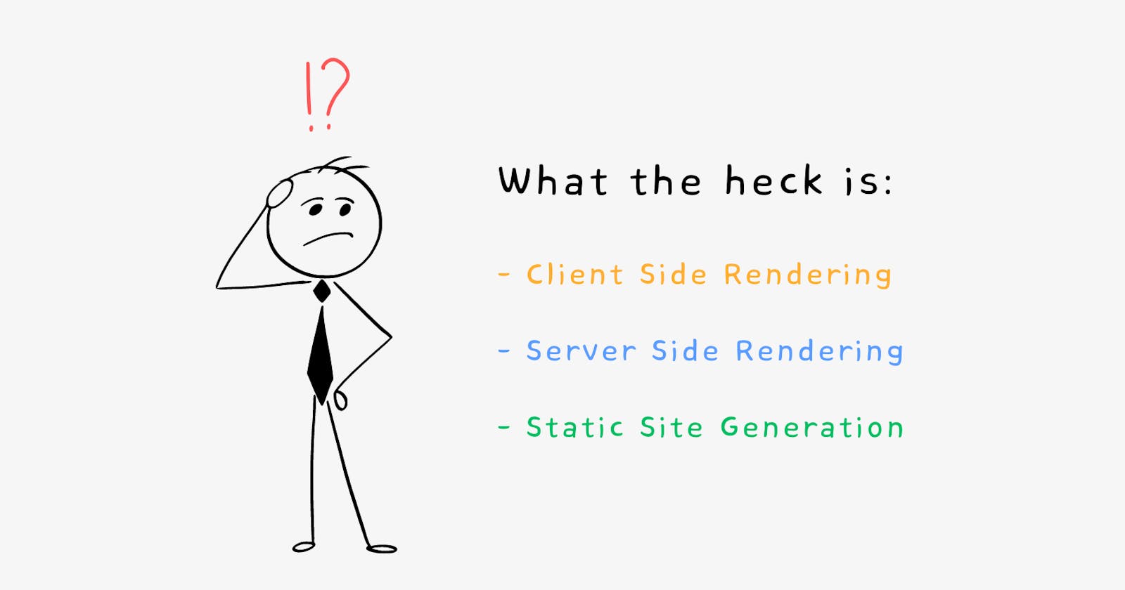 Client Side Rendering, Server Side Rendering, Static Site Generation