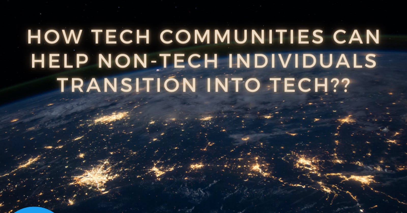 How Tech Communities Can Help Non-Tech Individuals Transition into Tech?