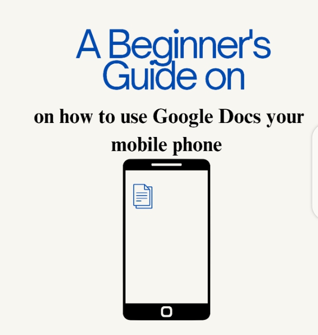 A Beginner's Guide On How to Use Google Docs on Your Mobile Phone