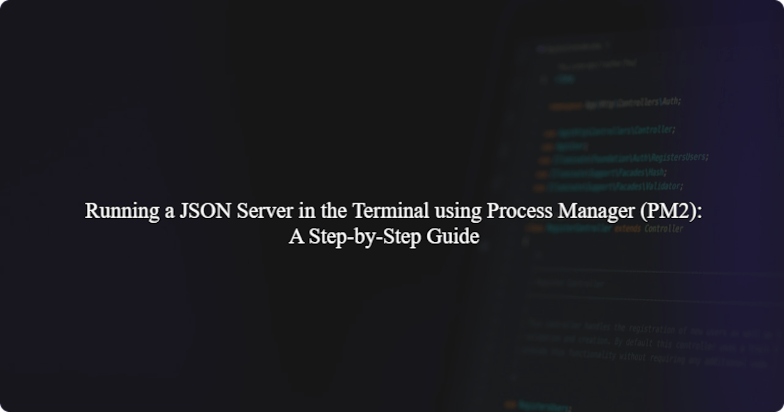 Running a JSON Server in the Terminal using Process Manager (PM2): A Step-by-Step Guide