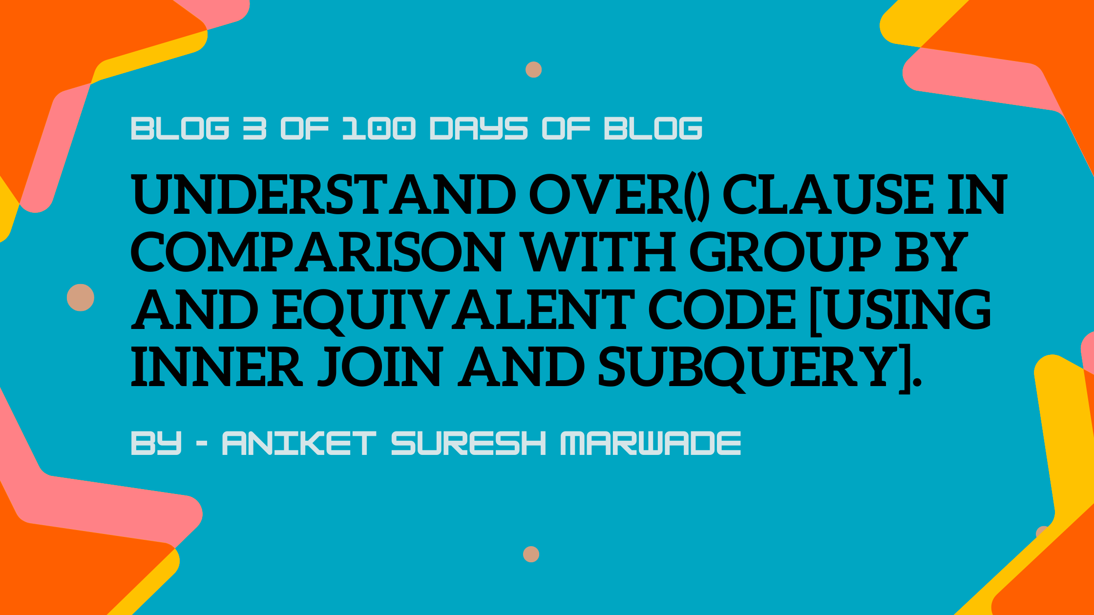 Understand over() clause in comparison with group by and equivalent code [using inner join and subquery].