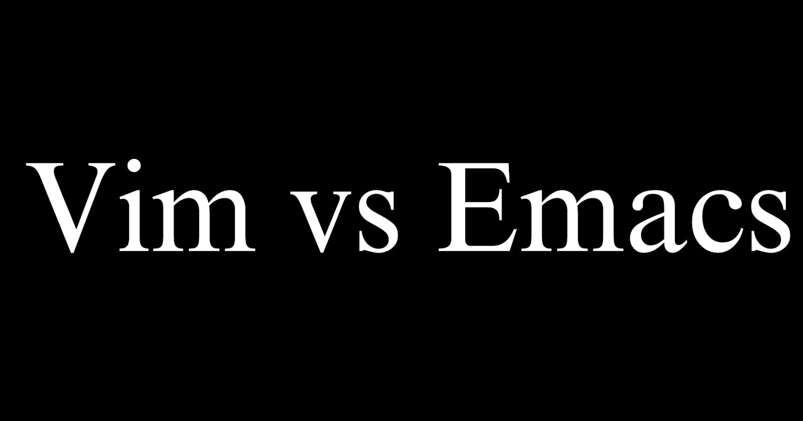 Vim vs Emacs