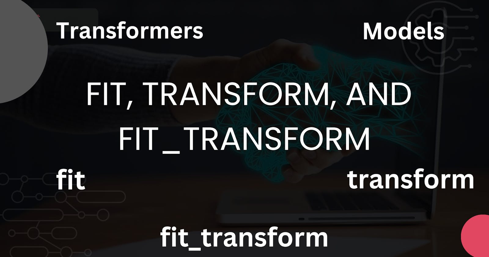 The Ultimate Guide to fit, transform, and fit_transform in Scikit-learn