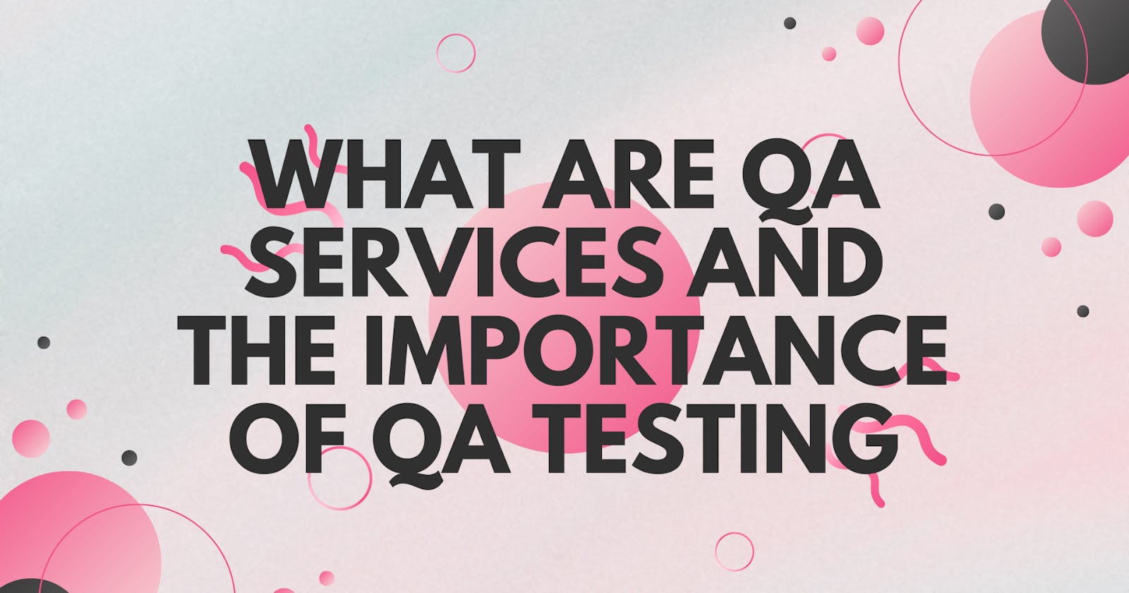 What are QA Services and the Importance of QA Testing