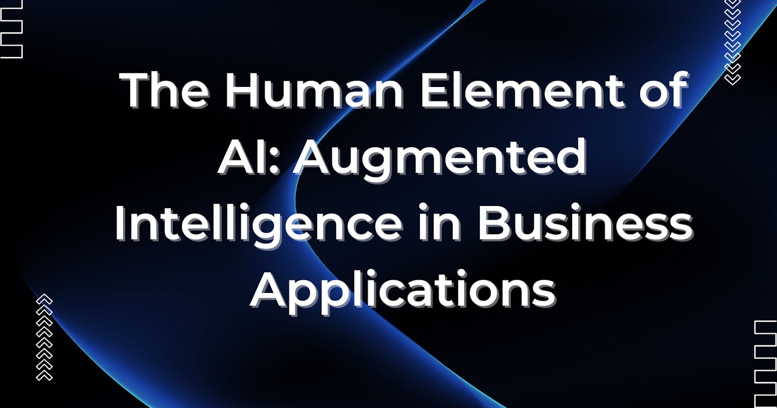 The Human Element of AI: Augmented Intelligence in Business Applications