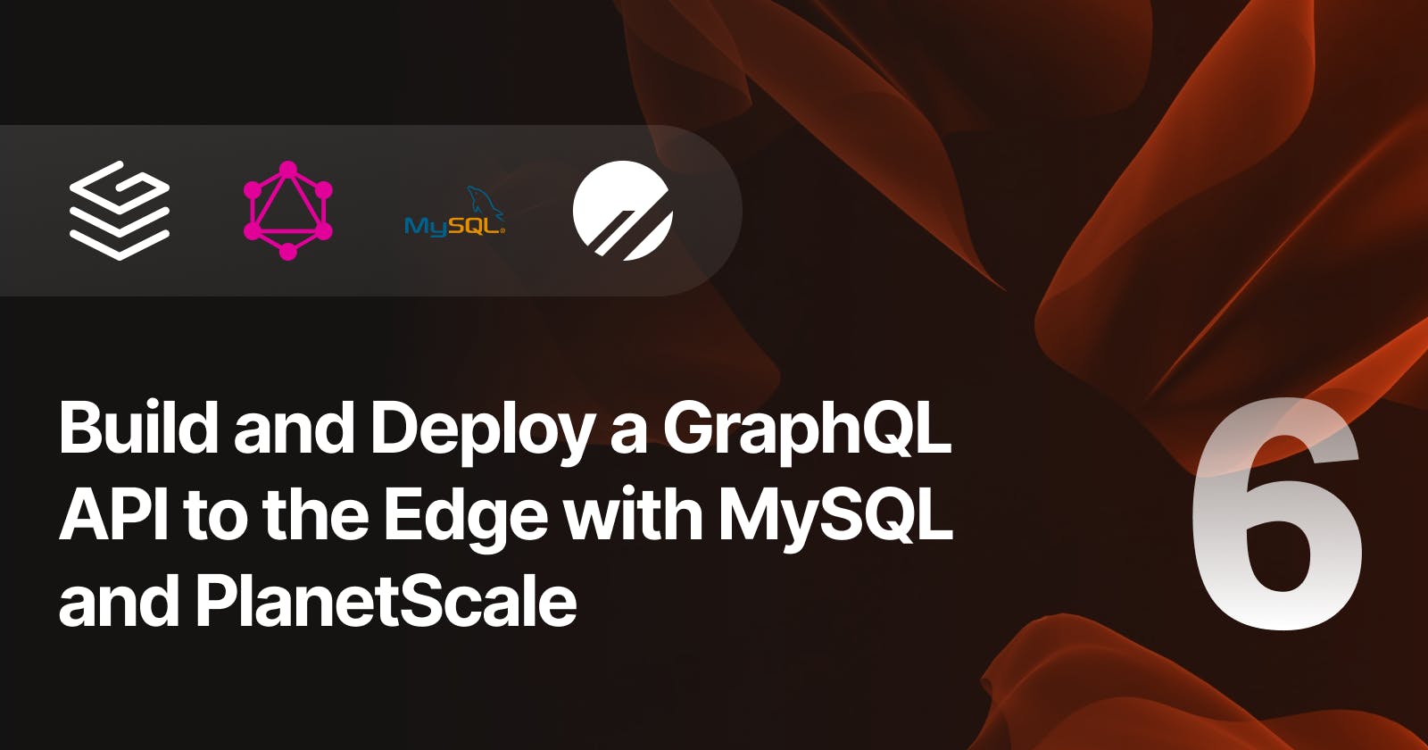 Build and Deploy a GraphQL API to the Edge with MySQL and PlanetScale — Part 6