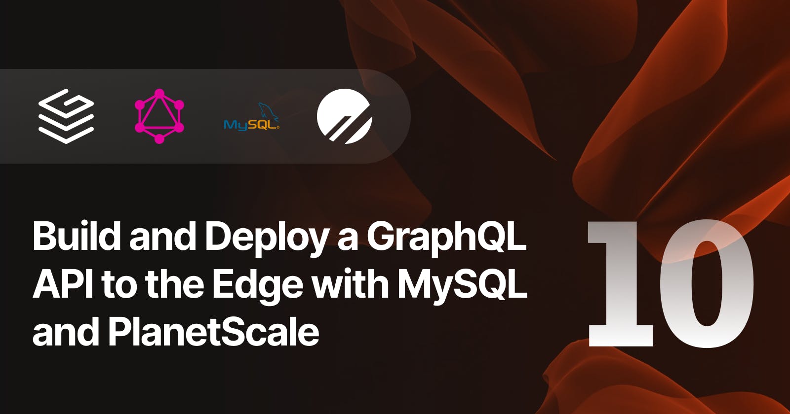 Build and Deploy a GraphQL API to the Edge with MySQL and PlanetScale — Part 10