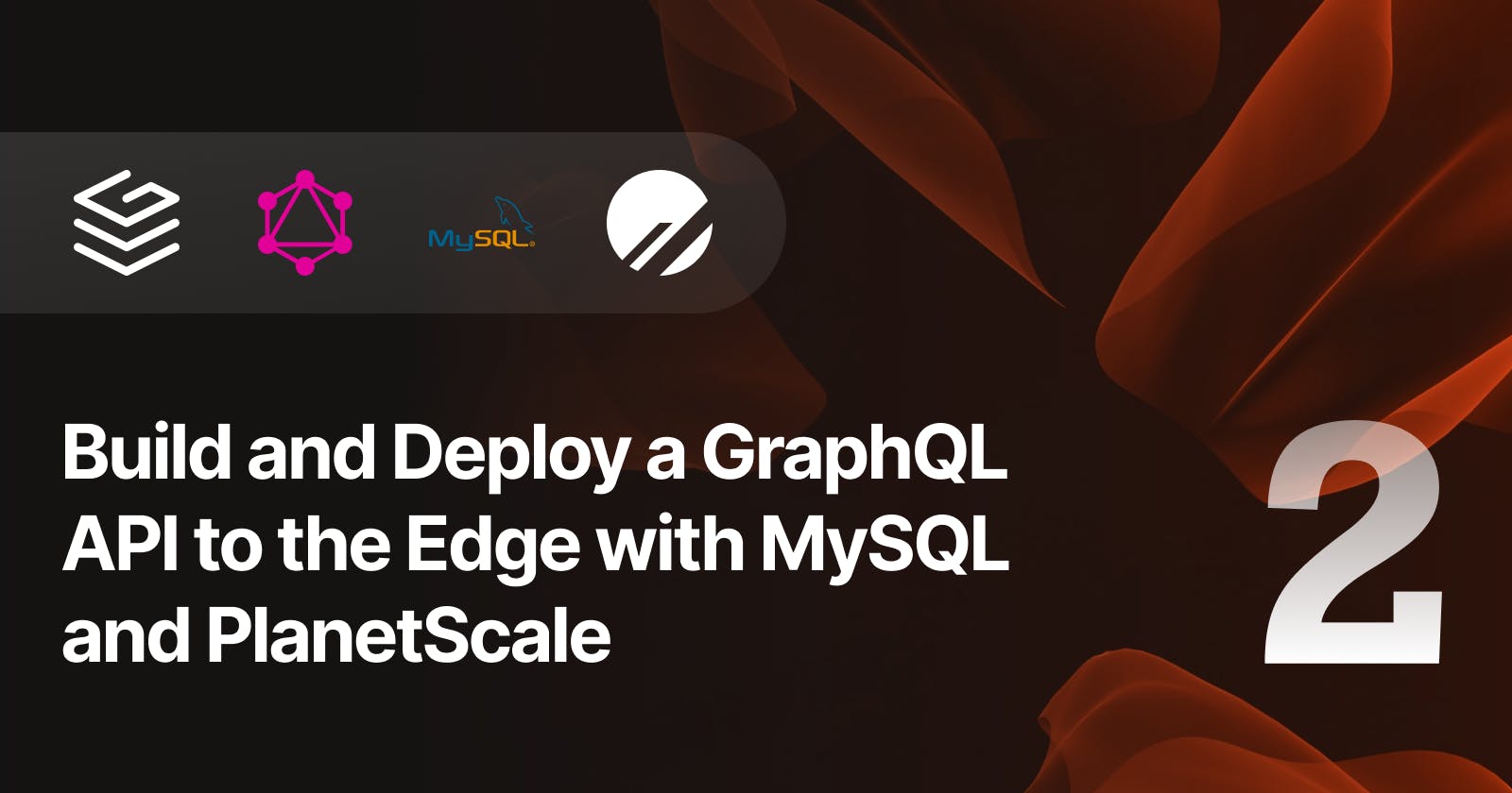 Build and Deploy a GraphQL API to the Edge with MySQL and PlanetScale — Part 2