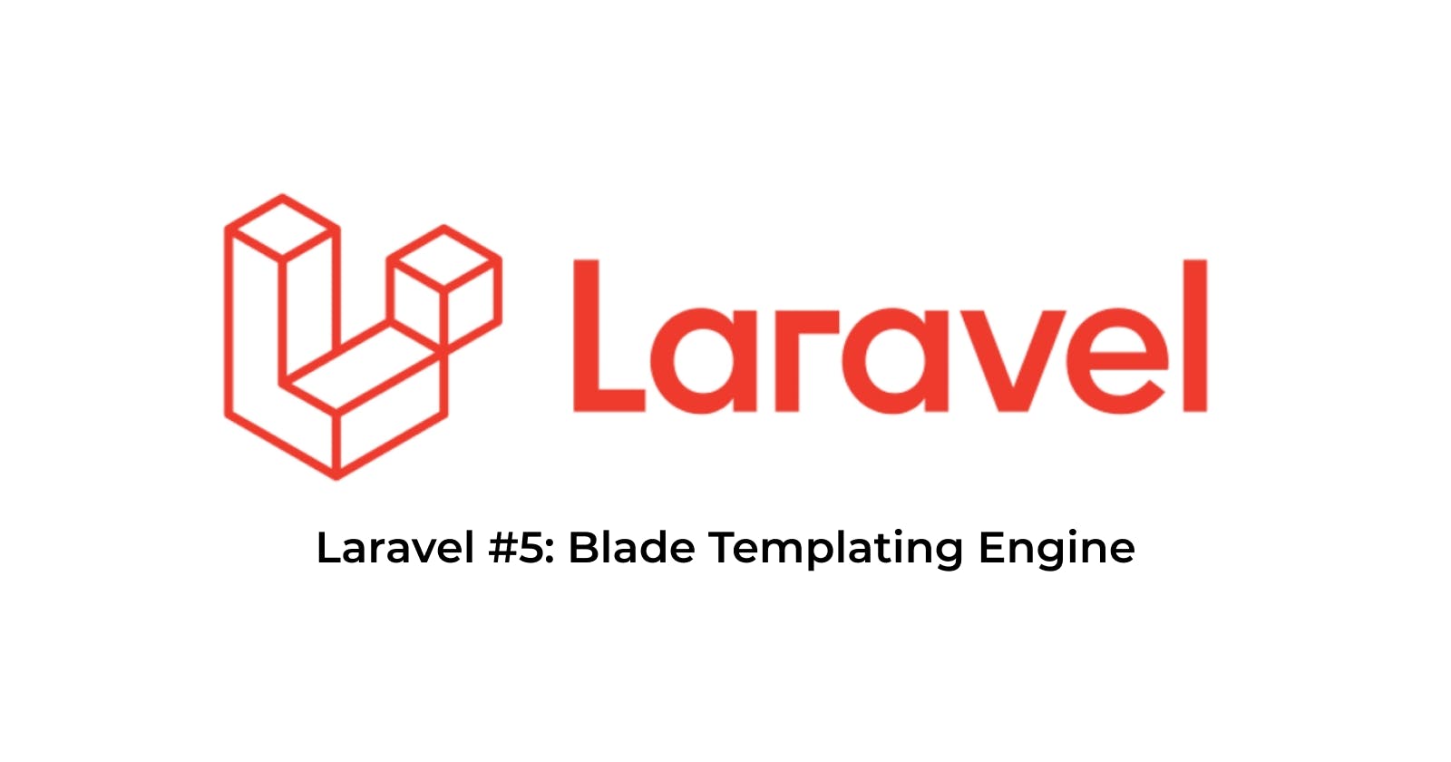 Laravel #5: Blade Templating Engine