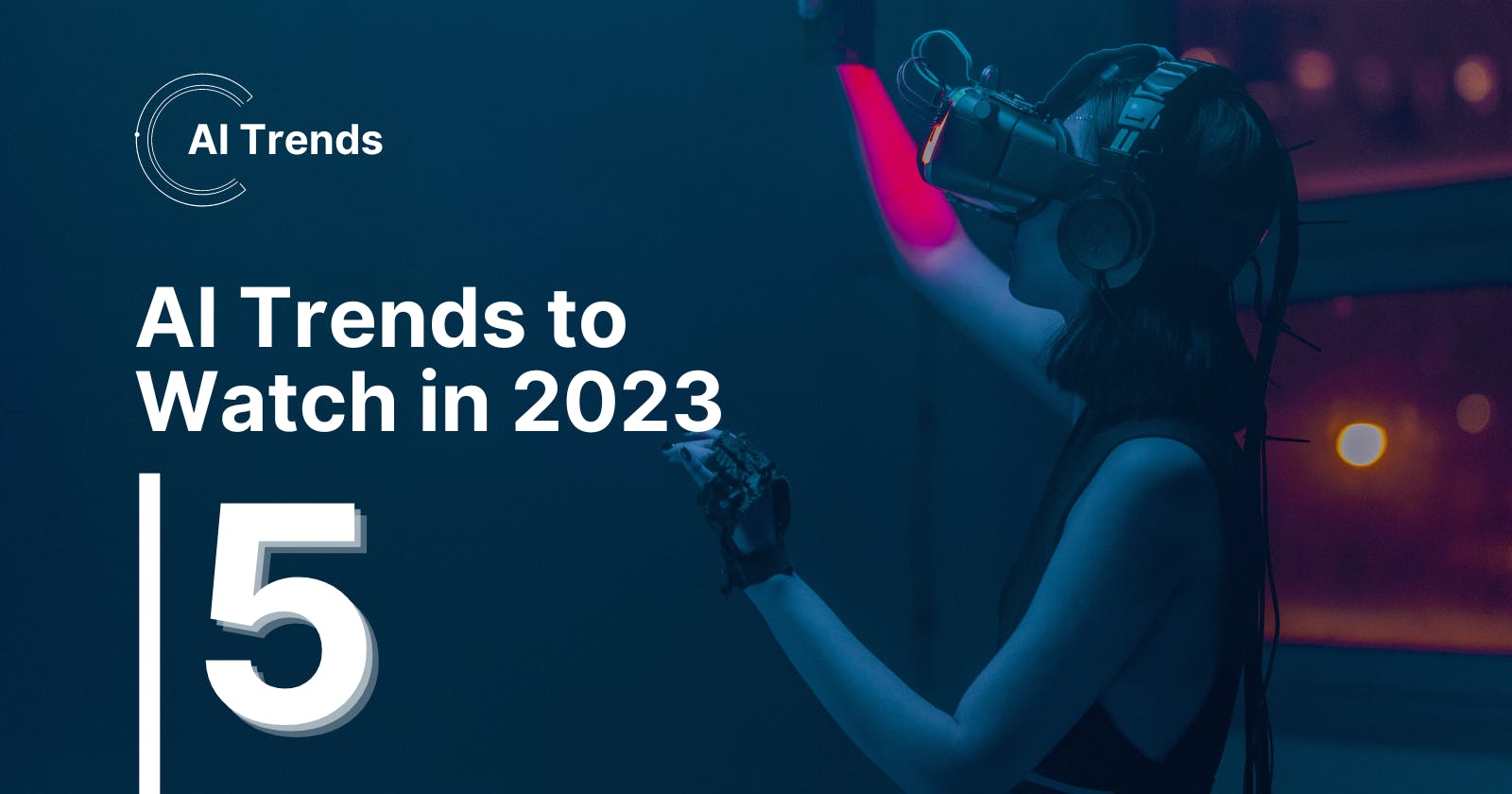 5 AI Trends to Watch in 2023