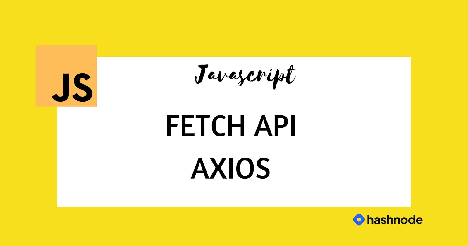 Building Robust APIs: A Deep Dive into Fetch API and Axios🙂💗