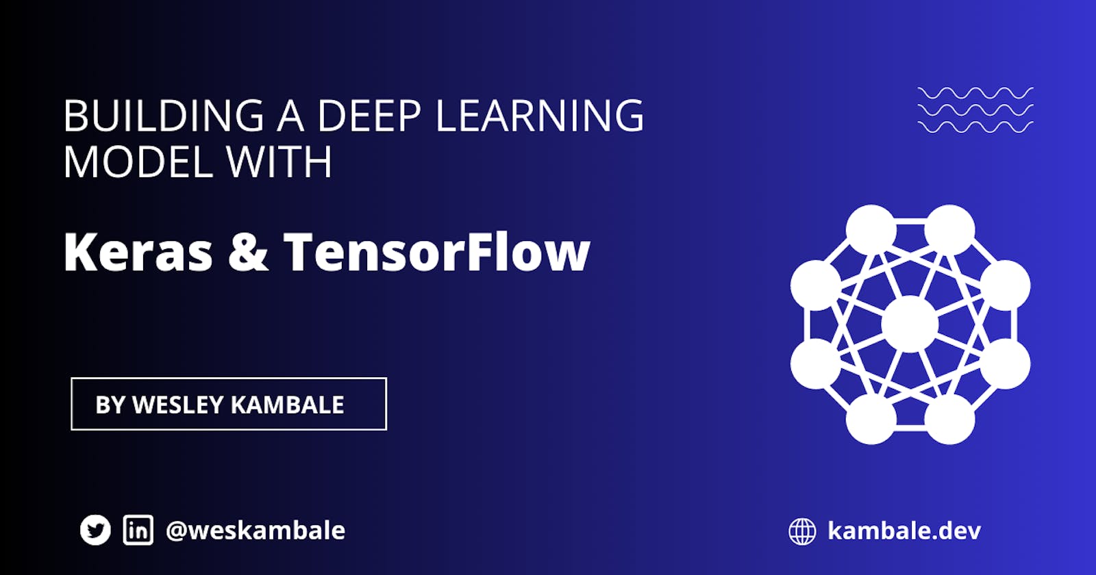 Building a Deep Learning Model with Keras and TensorFlow