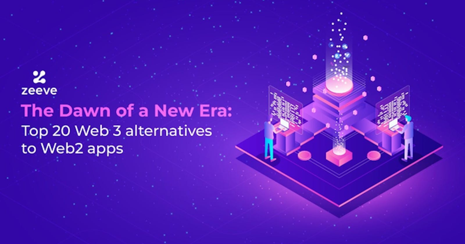 The Dawn of a New Era: Top 20 Web3 alternatives to Web2 apps