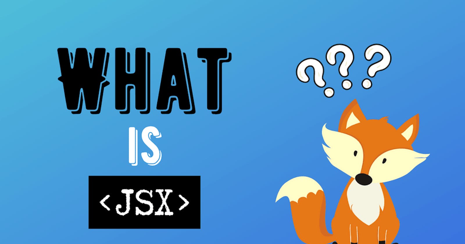 Understanding JSX in React🙈
