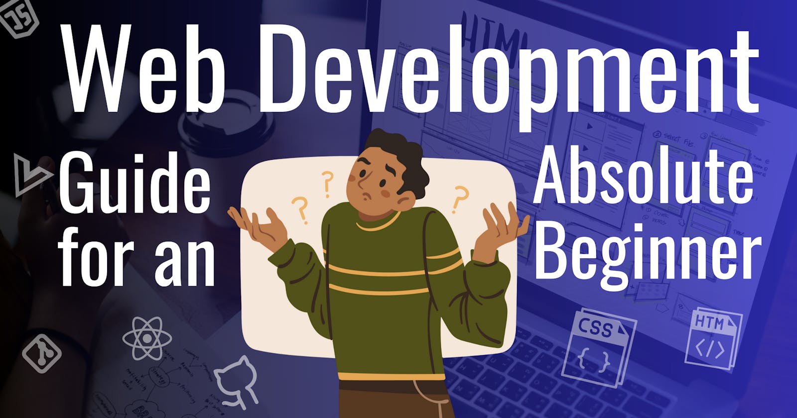 Web Development Guide for an Absolute Beginner ( 2023 )