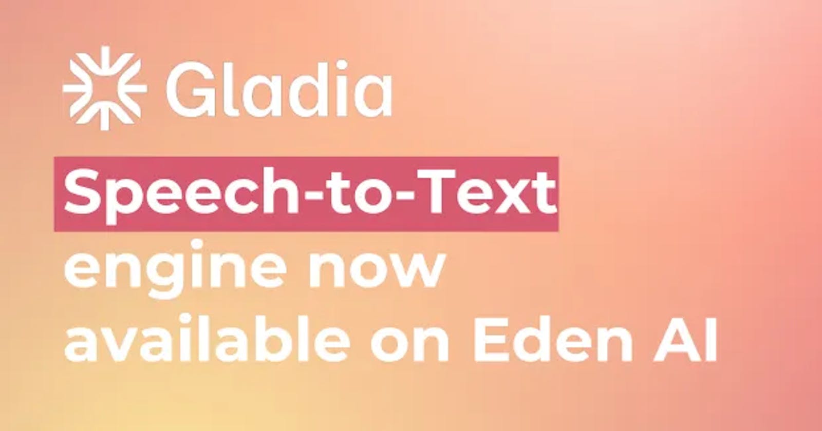 Gladia Speech-to-Text engine is available on Eden AI