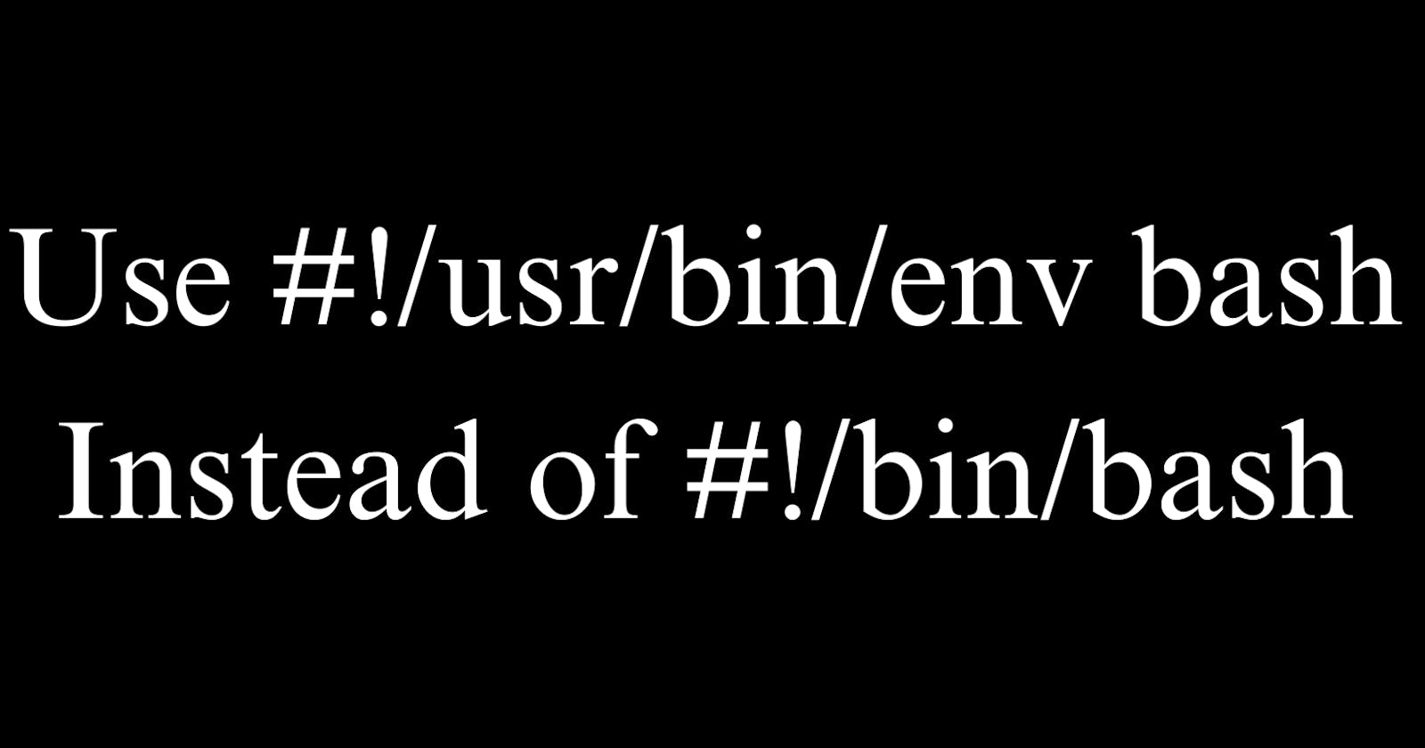 The Advantage of Using #!/usr/bin/env bash Over #!/bin/bash