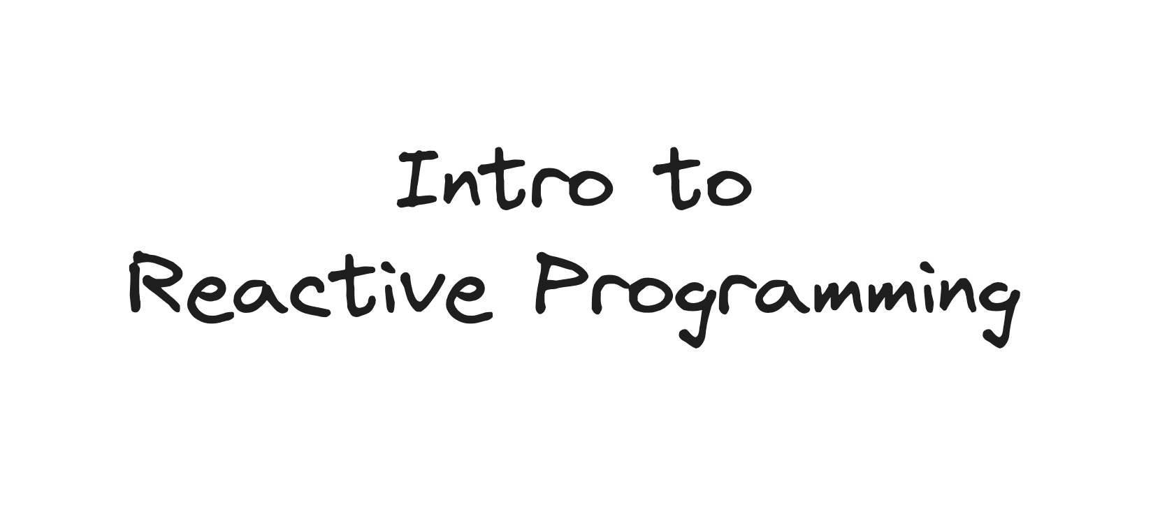 Introduction to Reactive Programming