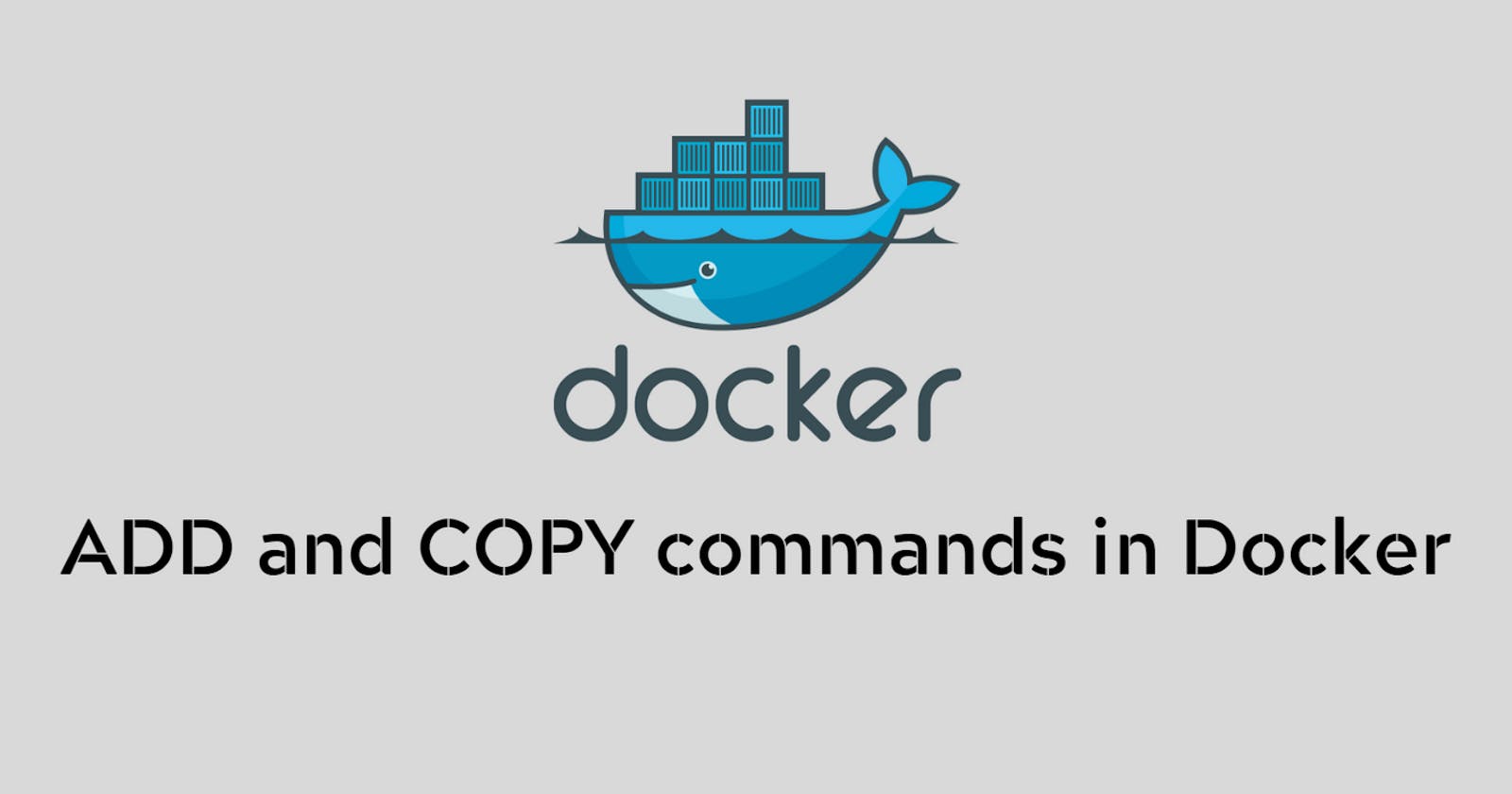 A Guide to Understanding the ADD and COPY Commands in Dockerfile