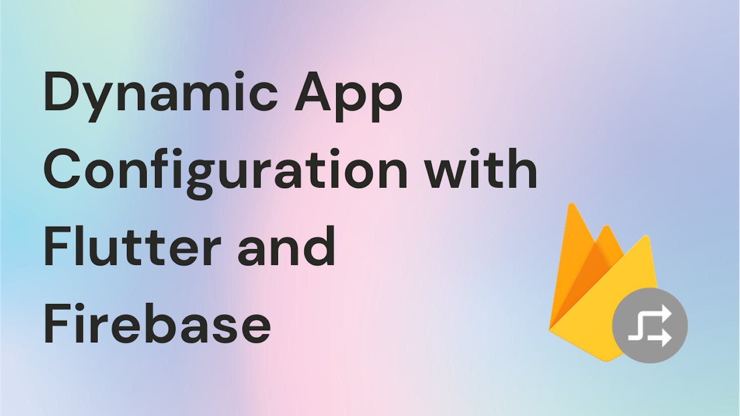 Dynamic App Configuration with Flutter and Firebase