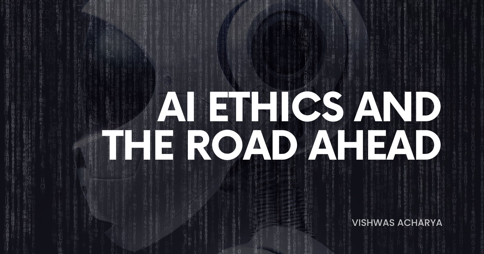 AI Ethics and the Road Ahead